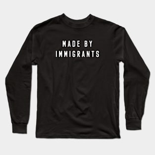 Made By Immigrants Long Sleeve T-Shirt